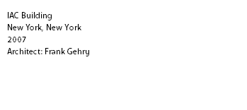 IAC Building
New York, New York
2007
Architect: Frank Gehry